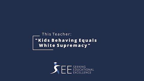 This Teacher says Kids Behaving Equals White Supremacy